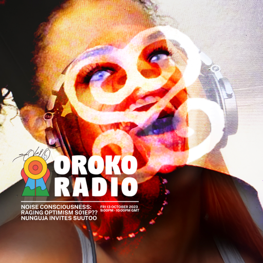 Nunguja, Suutoo - Noise Consciousness:  Raging Optimism S01EP?? - 13th October 2023