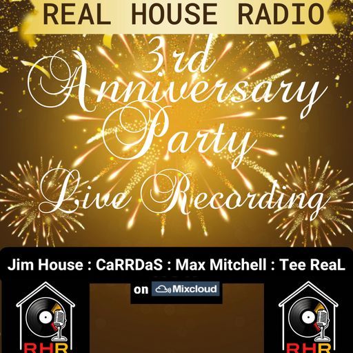 REAL HOUSE RADIO PRESENTS - 3RD ANNIVERSARY CELEBRATION PARTY