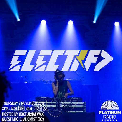 The Electrified Broadcast 004 with Nocturnal Wax & DJ Alkimist (Thursday 2 November 2017 @ 2pm)