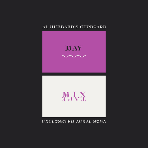 Al Hubbard's Cupboard // Uncloseted Aural Soma // MAY