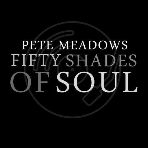 50 Shades of Soul with Pete Meadows 21st August 2019