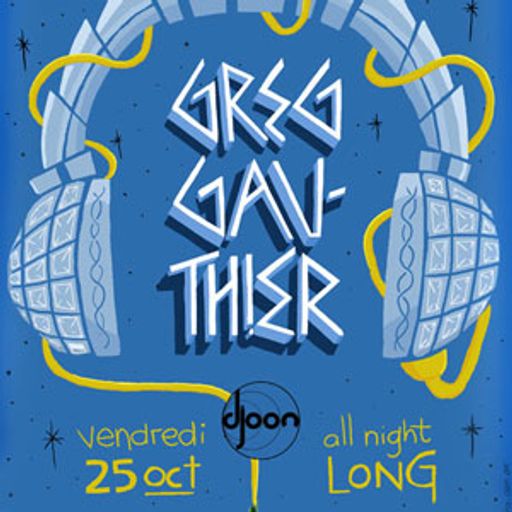 Greg Gauthier @ All Night Long, Djoon, Friday October 25th, 2013