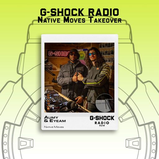 G-SHOCK Radio - Native Moves Takeover - AUMY & EYEAM - 22/03