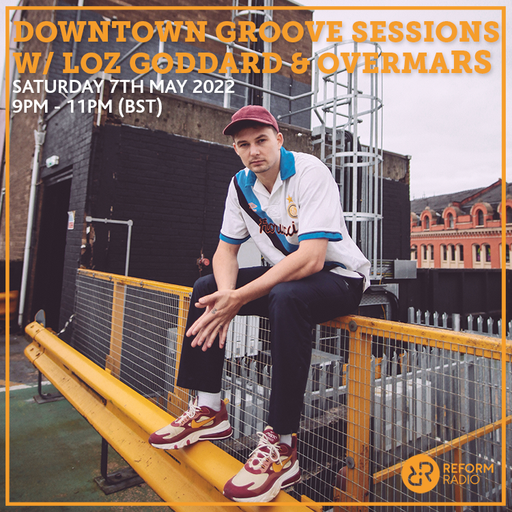 Downtown Groove Sessions w/ Loz Goddard & Overmars 7th May 2022