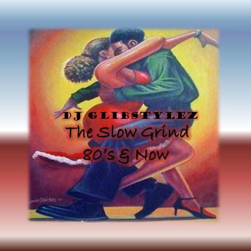 DJ GlibStylez - The Slow Grind (80's & Now)