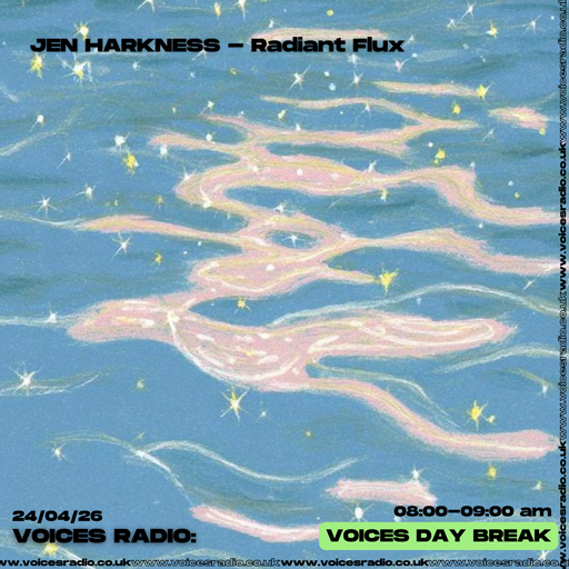 Radiant Flux w/ Jen Harkness 24/04/26 [Voices Radio]