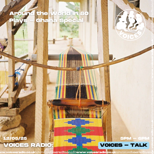 Around the World in 80 Plays - Ghana Special - 12/05/25 - [Voices Radio]