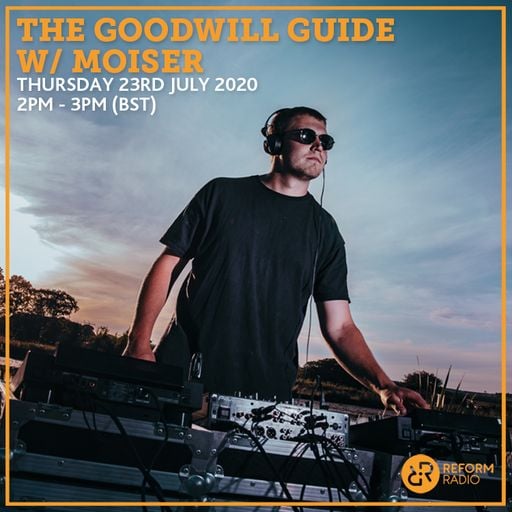 The GoodWill Guide w/ Moiser 23rd July 2020