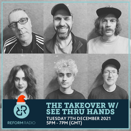 The Takeover w/ See Thru Hands 7th December 2021