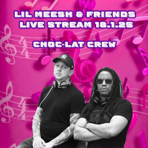 Choc-lat Crew Lil Meesh & Friends 18.1.25
