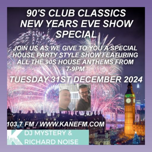 Kane 103.7 FM - DJ Mystery & Richard Noise - N.Y.E 90s House Anthems Special - 31.12.2024
