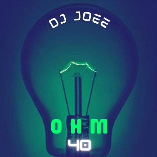 DJ JOEE - OHM 40 / SHOW # 4