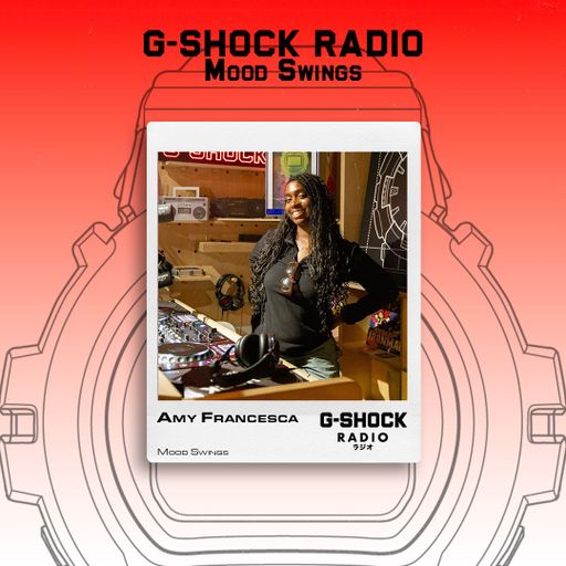 G-SHOCK Radio Presents - Mood Swings with Amy Francesca - 04/12