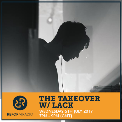 The Takeover w/ Lack 5th July 2017