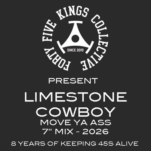 The Forty Five Kings Collective Present Limestone Cowboy - Move Ya Ass 7" Mix 2026!!!