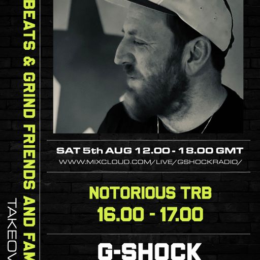 G-Shock Radio - Beats & Grind Friends and Family Takeover 05/08 - Notorious TRB