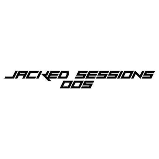 JACKED SESSIONS 005