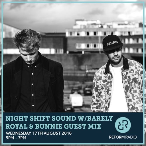 Night Shift Sound w/Barely Royal & Bunnie Guest Mix 17th August 2016