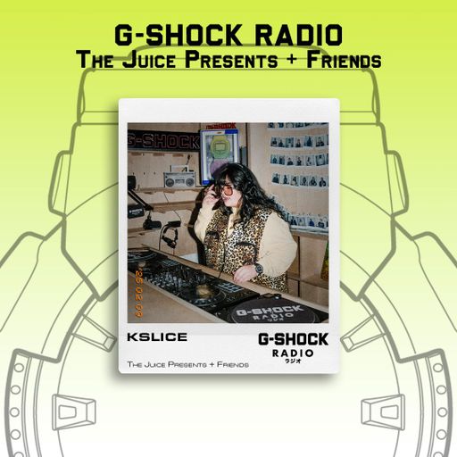 G-SHOCK Radio - The Juice Presents + Friends - K-SLICE - 09/02