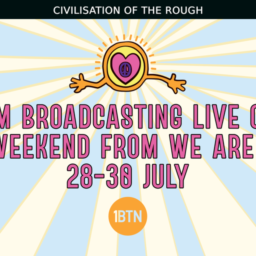 We Are Love Festival Live - Civilistion Of The Rough