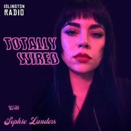 Totally Wired with Sophie Landers (21/05/2022)