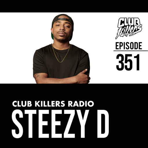 Club Killers Radio #351 - Steezy D