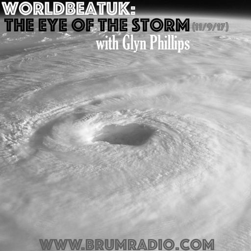 WorldBeatUK with Glyn Phillips - The Eye of the Storm (11/09/2017)