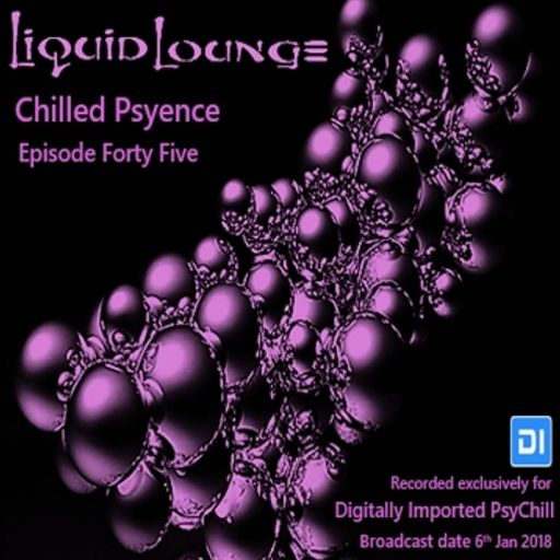 Liquid Lounge - Chilled Psyence (Episode Forty Five) Digitally Imported Psychill January 2018