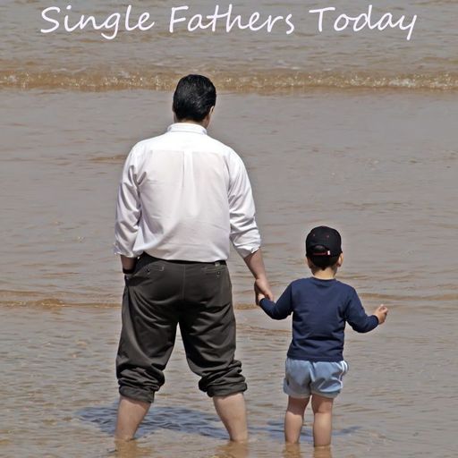 Single Fathers Today – Episode 19 - Father's Know Best