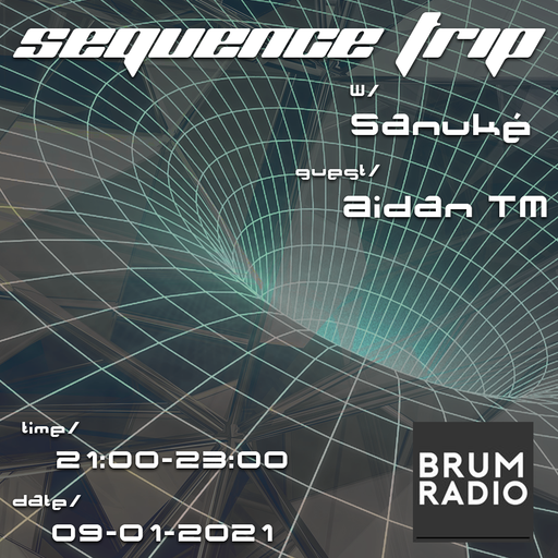 Sequence Trip w/ Sanuké and Aidan TM Guest Mix (09/01/2021)