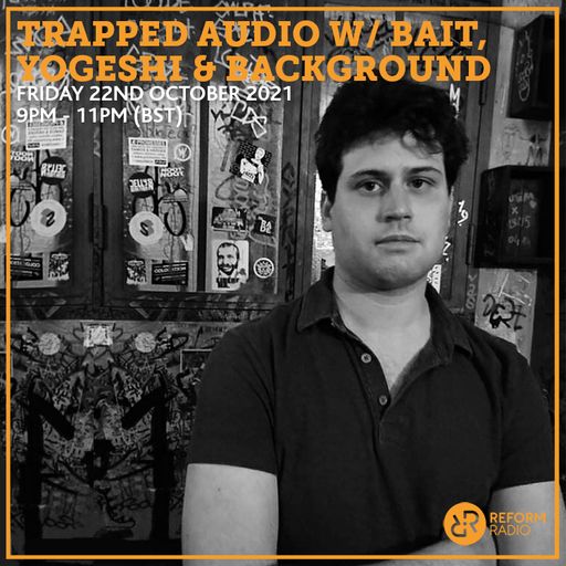 Trapped Audio w/ Background, Yogeshi & Bait 22nd October 2021