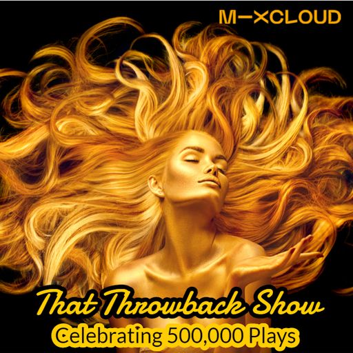 That Throwback Show Ep. 3 #Gold Edition //Celebrating 500,000 Plays