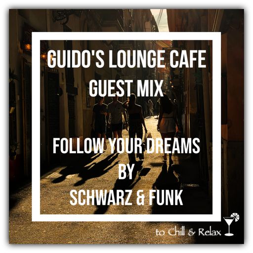 Guido's Lounge Cafe Guest Mix (Follow your Dreams) by Schwarz & Funk