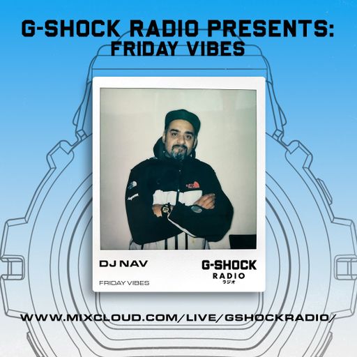 G-SHOCK Radio Presents... Friday Vibes with Dj Nav - 10/01