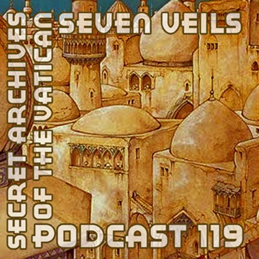 Seven Veils - Secret Archives of the Vatican Podcast 119