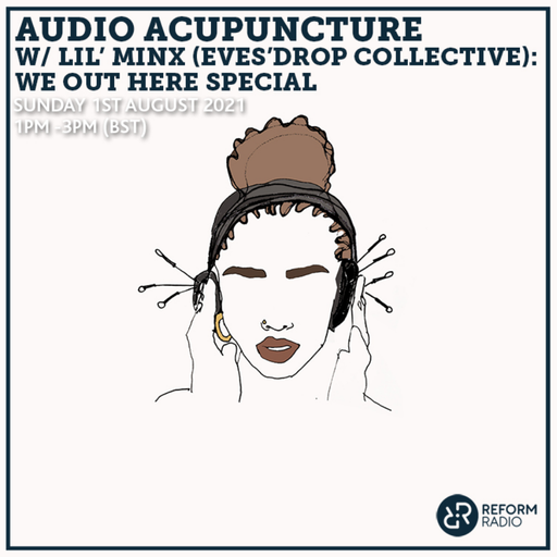Audio Acupuncture w/ Lil' Minx (Eves’Drop Collective): We Out Here Special 1st August 2021
