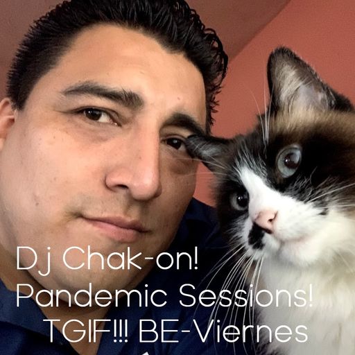 DJ Chak-on! Pandemic Sessions! - TGIF!!! BE-VIERNES!!!