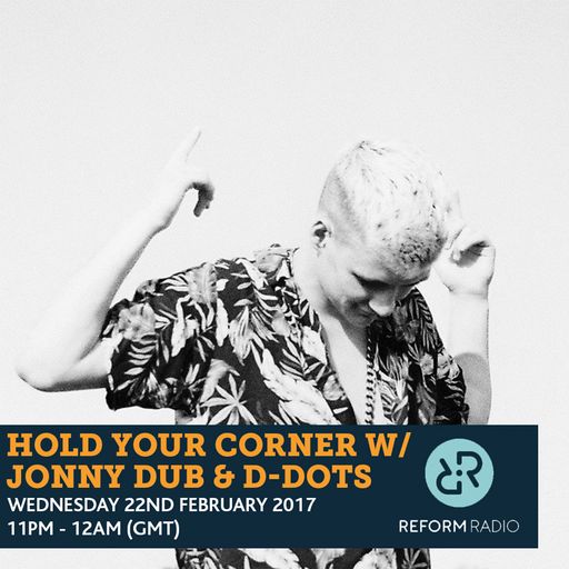 Hold Your Corner w/ Jonny Dub & D-Dots 22nd February 2017