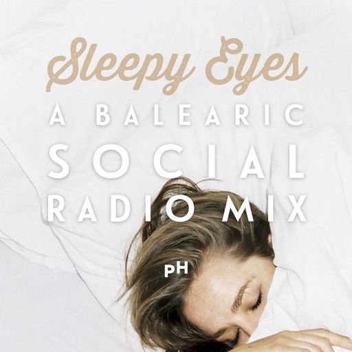Sleepy Eyes (A Mix For Balearic Social Radio)