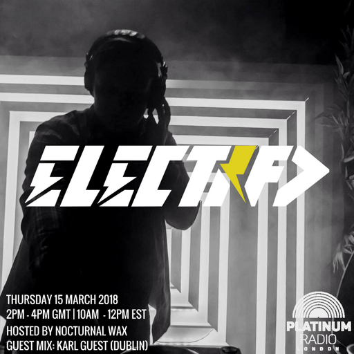 The Electrified Broadcast 023 with Nocturnal Wax & Karl Guest (Thursday 15 March 2018 @ 2pm)