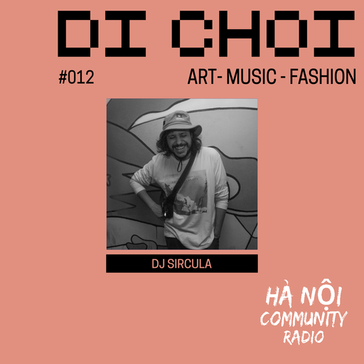 Di Choi Ep 12 w/ Sircula 06.10.22