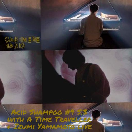 Acid Shampoo #9 S.3 w/ A Time Traveller + Izumi Yamamoto live 22.10.2022