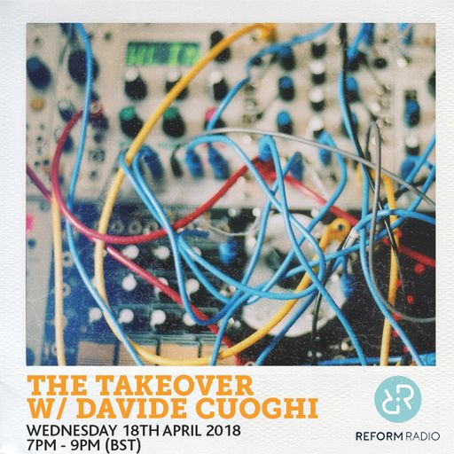 The Takeover w/ Davide Coughi 18th April 2018