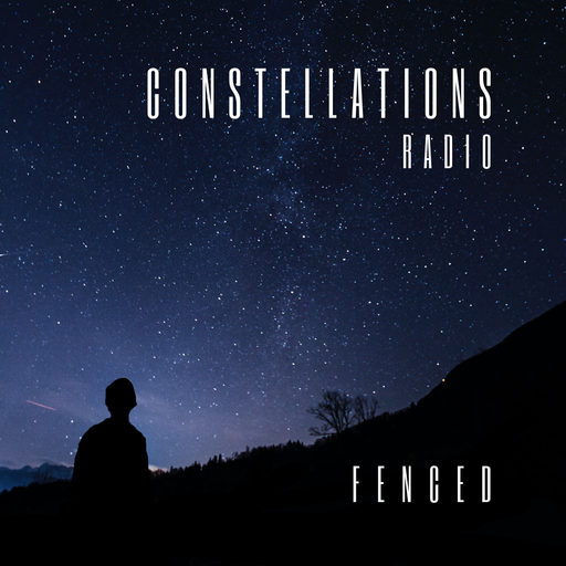 Constellations Radio w/ Fenced - 17.03.23