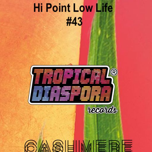 Hi Point Low Life #43 featuring Tropical Diaspora Records with Dj GARinchA 30.07.2019
