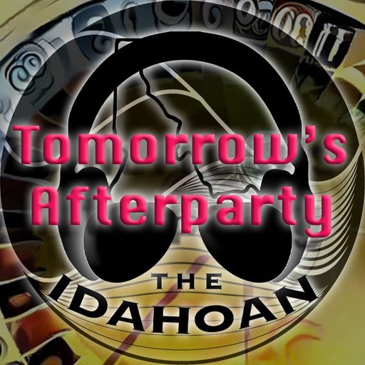 Tomorrow's Afterparty with The Idahoan - Vol 23