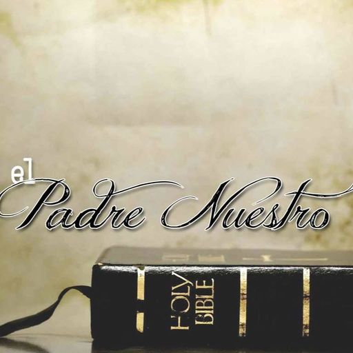 El Padre Nuestro (Parte 3) - Venga Tu Reino