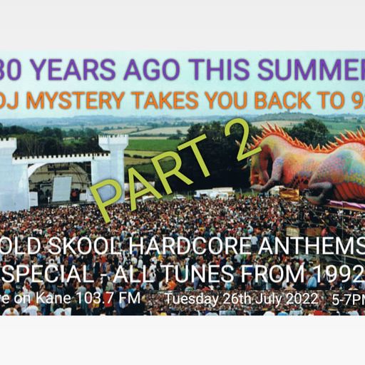 Kane 103.7 FM - DJ Mystery - 30 Years From 92 Old Skool Hardcore Part 2 - 26.07.2022