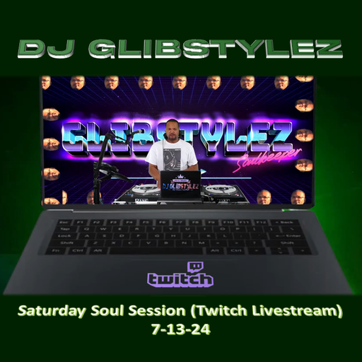 DJ GlibStylez - Saturday Soul Session (Twitch Live) 7-13-24