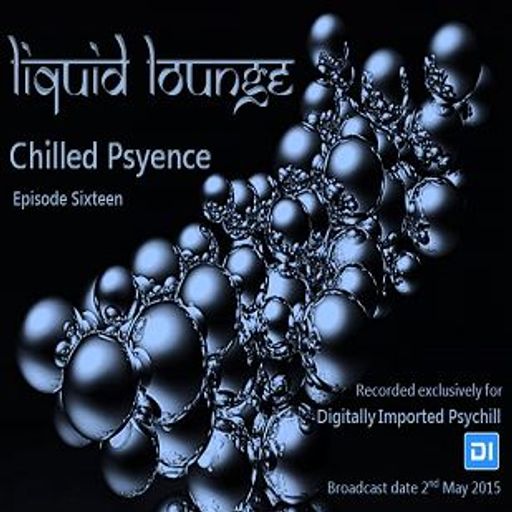 Liquid Lounge - Chilled Psyence (Episode Sixteen) Digitally Imported Psychill May 2015